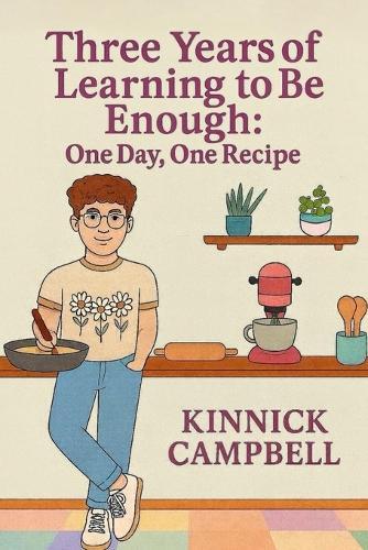 Three Years of Learning to Be Enough: One Day, One Recipe