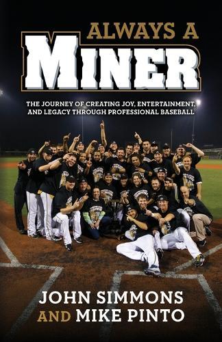 Always A Miner: The Journey of Creating Joy, Entertainment, and Legacy Through Professional Baseball