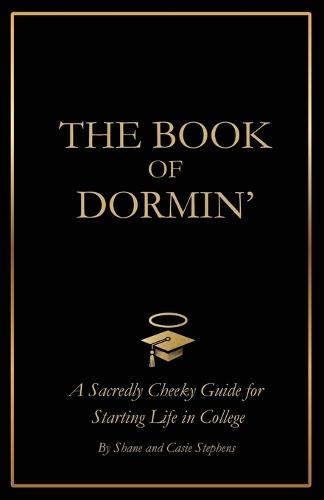 The Book of Dormin': A Sacredly Cheeky Guide to Starting Life in College