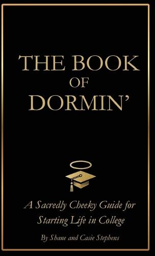 The Book of Dormin': A Sacredly Cheeky Guide to Starting Life in College