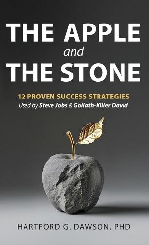 The Apple and The Stone: 12 Proven Success Strategies Used by Steve Jobs and Goliath-Killer David