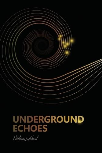 Underground Echoes: A Memoir of Descent and Return