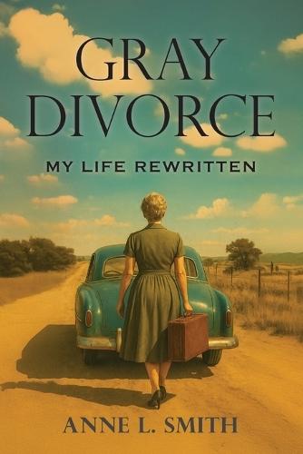 Gray Divorce: My Life Rewritten
