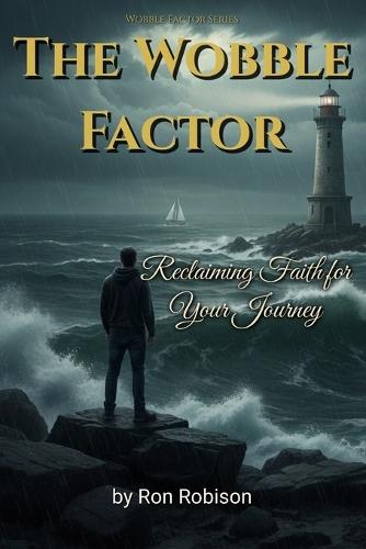 The Wobble Factor: Reclaiming Faith for Your Journey