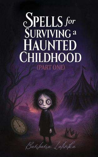 Spells for Surviving a Haunted Childhood: Part One