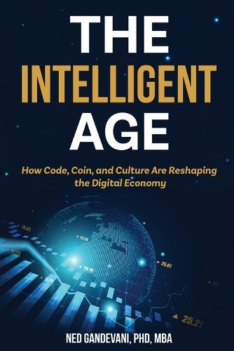 The Intelligent Age: How Code, Coin, and Culture Are Reshaping the Digital Economy