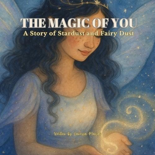 The Magic of You: A Story of Stardust and Fairy Dust