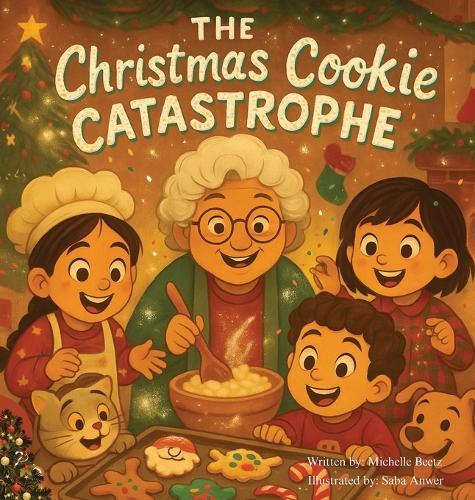 The Christmas Cookie Catastrophe!: The Messier the Cookies, the Sweeter the Memories