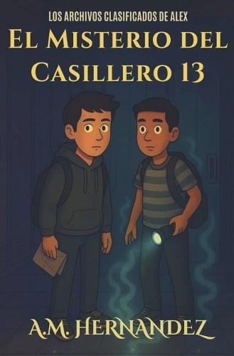 Los Archivos Clasificados de Alex: El Misterio Del Casillero 13