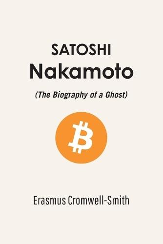 Satoshi Nakamoto, The Biography of a Ghost