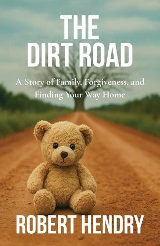 The Dirt Road: A Story of Family, Forgiveness, and Finding Your Way Home