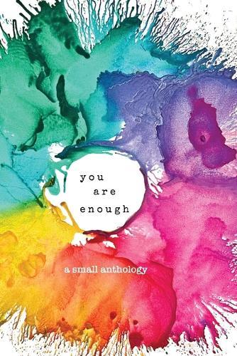 you are enough: a small anthology