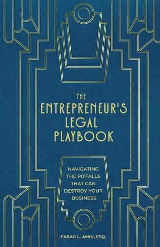 The Entrepreneur's Legal Playbook: Navigating The Pitfalls That Can Destroy Your Business