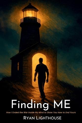 Finding ME: How I Ended the War Inside My Mind to Show You How to End Yours