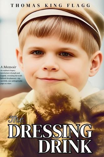 The Dressing Drink: An orphan's legacy intertwines triumph and tragedy, revealing the truth behind the glamour-sip carefully, one unforgettable page at a time.