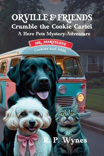 Orville & Friends Crumble the Cookie Cartel: A Hero Pets Mystery-Adventure