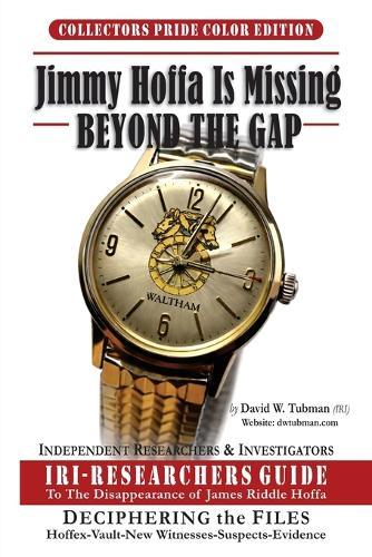 Jimmy Hoffa Is Missing-Beyond The Gap: Iri-Researchers Guide