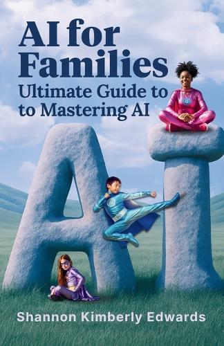 AI for Families: Ultimate Guide to Mastering AI