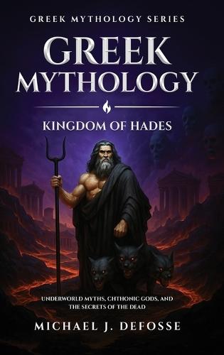 Greek Mythology: Underworld Myths, Chthonic Gods, and the Secrets of the Dead