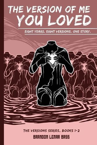 The Version of Me You Loved: Eight Years. Eight Versions. One Story.