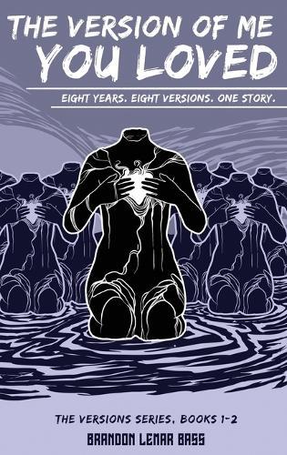 The Version of Me You Loved: Eight Years. Eight Versions. One Story.