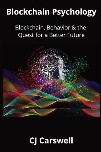 Blockchain Psychology: Blockchain, Behavior & the Quest for a Better Future