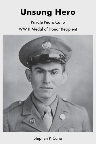 Unsung Hero: Private Pedro Cano WW II Medal of Honor Recipient