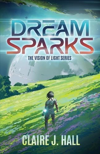 Dream Sparks: The Vision of Light Series Book 1