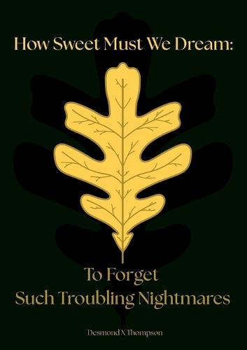 How Sweet Must We Dream: To Forget Such Troubling Nightmares