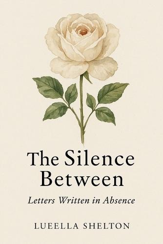 The Silence Between: Letter Written in Absence
