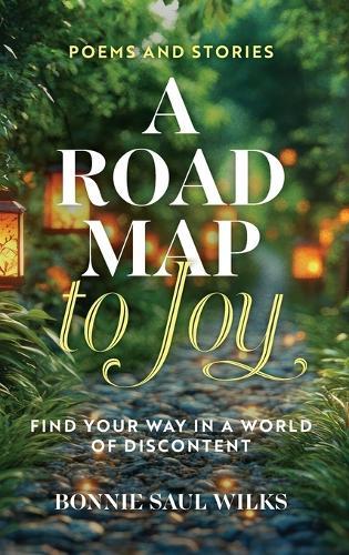 A Road Map to Joy: Find Your Way in a World of Discontent