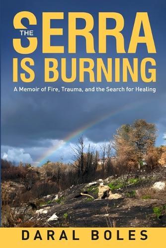 The Serra is Burning: A Memoir of Fire, Trauma, and the Search for Healing