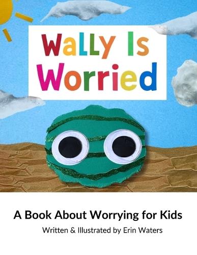 Wally Is Worried: A Book About Worrying for Kids
