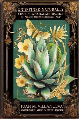 Undefined Naturally: Crafting a Floral Art Practice: An Artist's Memoir on Design and Process