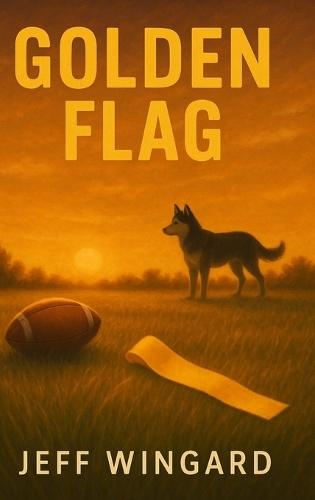Golden Flag: A small-town flag football season. A big-time personal victory.