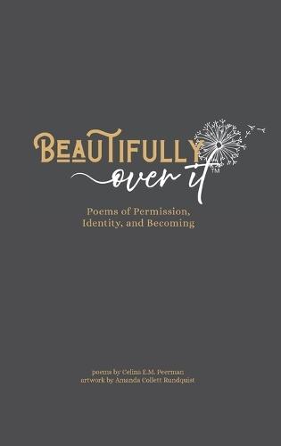 Beautifully Over It: Poems of Permission, Identity, and Becoming