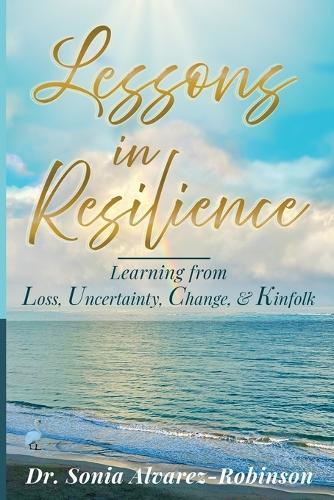 Lessons in Resilience: Learning from Loss, Uncertainty, Change, and Kinfolk