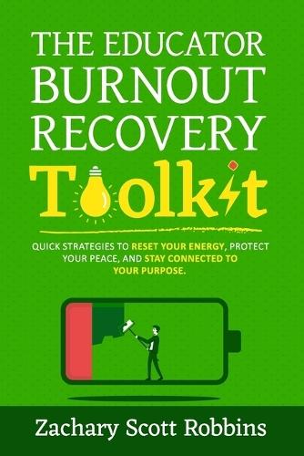 The Educator Burnout Recovery Toolkit: Quick strategies to reset your energy, protect your peace, and stay connected to your purpose