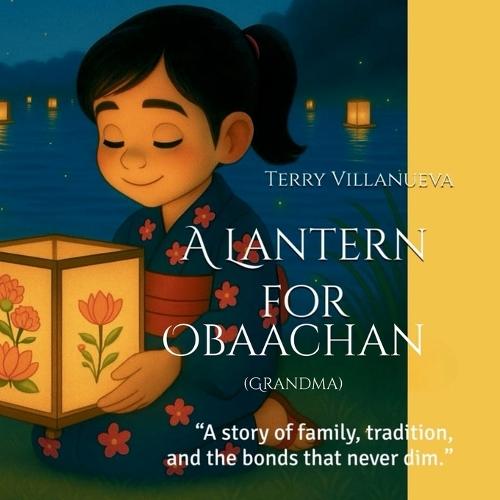 A Lantern for Obaachan (Grandma): ""A story of family, tradition and the bonds that never dim.""