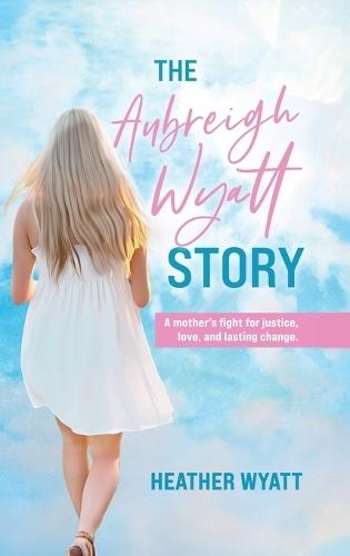 The Aubreigh Wyatt Story: A mother's fight for justice, love, and lasting change