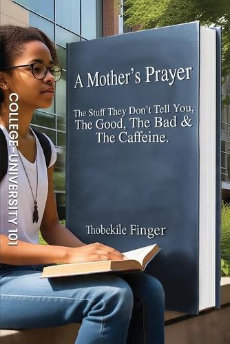 A Mother's Prayer: The Stuff They Don't Tell You, the Good, the Bad and the Caffeine