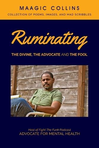 Ruminating: The Divine, The Advocate and The Fool