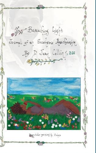 Beseeching Light: Journal of An Eccentric: (My Traveler's Guide from the Black Gnostic Studies to the Beloved Community)