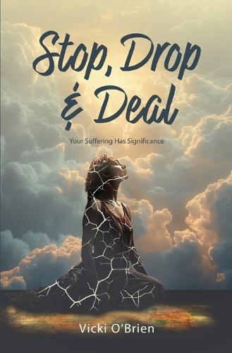 Stop, Drop & Deal: Your Suffering Has Significance