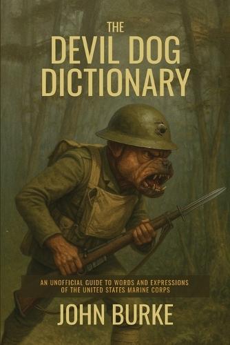 The Devil Dog Dictionary: An Unofficial Guide to Words and Expressions of the United States Marine Corps