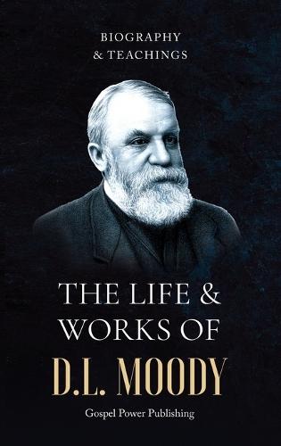The Life & Works Of D.L Moody Vol. I