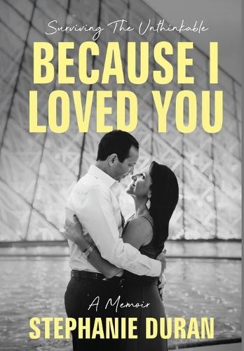 Because I Loved You: Surviving The Unthinkable