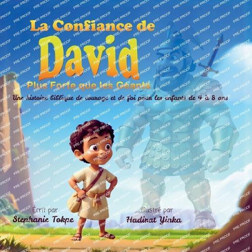 La Confiance de David - Plus Forte que les Géants: Une histoire biblique de courage et de foi pour les enfants de 4 à 8 ans