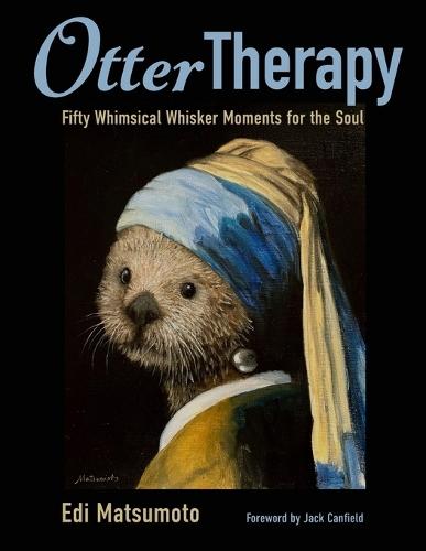Otter Therapy: Fifty Whimsical Whisker Moments for the Soul
