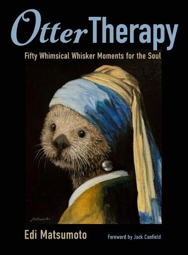 Otter Therapy: Fifty Whimsical Whisker Moments for the Soul